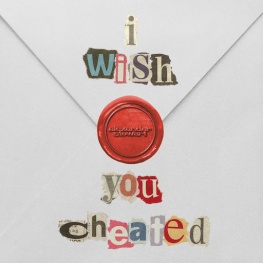 I Wish You Cheated